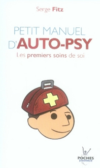 Petit manuel d'auto-psy. Les premiers soins de soi