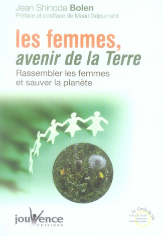 Les femmes, avenir de la Terre. Rassembler les femmes et sauver la planète
