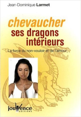 Chevaucher ses dragons intérieurs. La force du non-vouloir et de l'amour