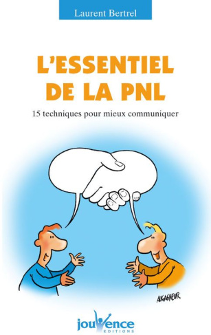 L'essentiel de la PNL. 15 Techniques pour mieux communiquer