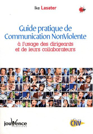 Guide pratique de la Communication Non Violente. A l'usage des dirigeants et de leurs collaborateurs