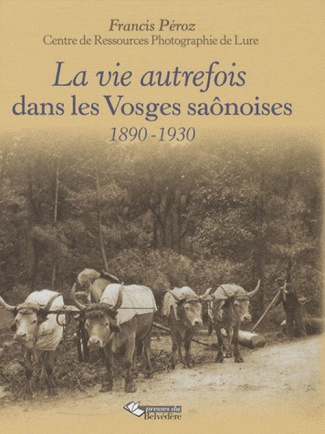 La vie autrefois dans les Vosges saônoises. 1890-1920
