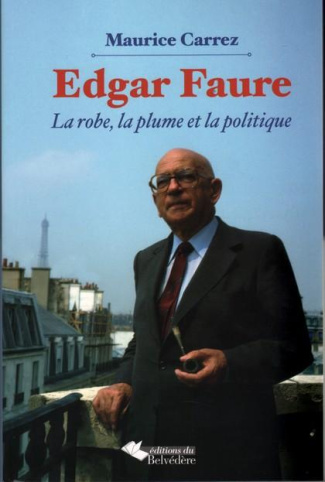 Edgar Faure. La robe, la plume et la politique