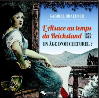 L'Alsace au temps du Reichsland (1871-1918). Un âge d'or culturel ?