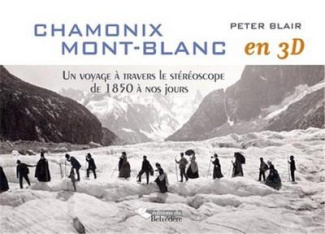 Chamonix Mont-Blanc en 3D. Un voyage à travers le stéréoscope de 1850 à nos jours
