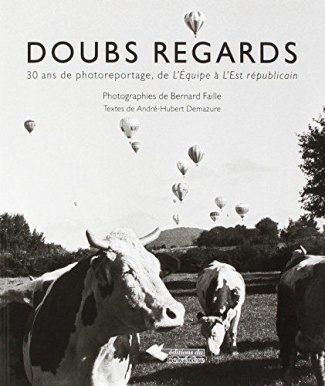Doubs regards. 30 ans de photoreportage, de L'Equipe à l'Est Républicain