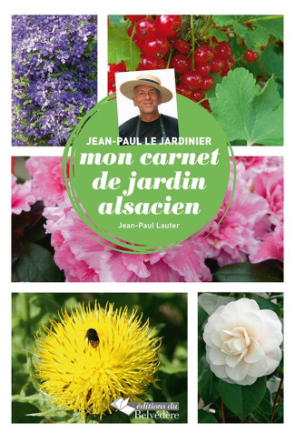 Jean-Paul le jardinier. Mon carnet de jardin alsacien