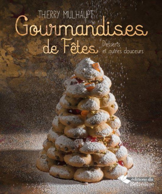 Gourmandises de fêtes. Desserts et autres douceurs