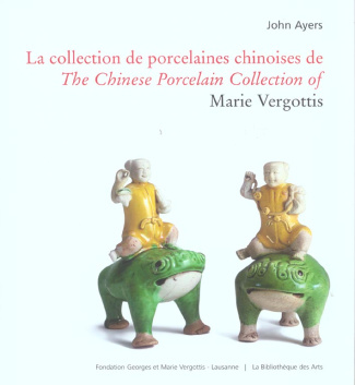 La collection de porcelaines chinoises de Marie Vergottis : The Chinese Porcelain Collection of Mari
