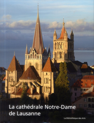 La cathédrale Notre-Dame de Lausanne. Monument européen, temple vaudois