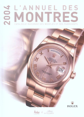 L'annuel des montres. Catalogue raisonné des modèles et des fabricants, Edition 2004