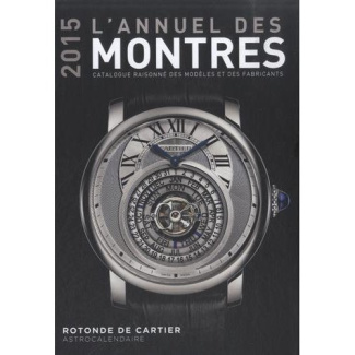 L'annuel des montres. Catalogue raisonné des modèles et des fabricants, Edition 2015