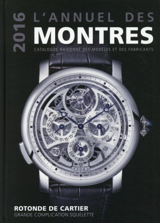 L'annuel des montres. Catalogue raisonné des modèles et des fabricants, Edition 2016