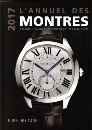 L'annuel des montres. Catalogue raisonné des modèles et des fabricants, Edition 2017