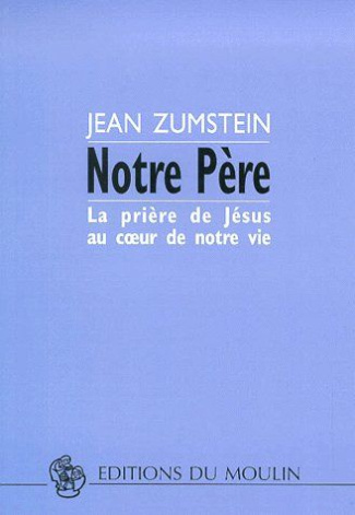 Notre Père. La prière de Jésus au coeur de notre vie