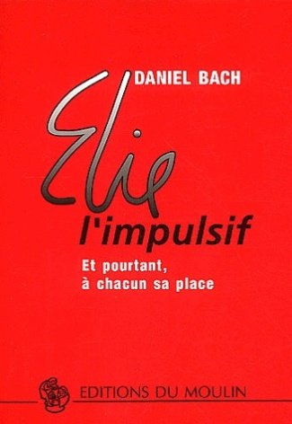 Elie l'impulsif. Et pourtant, à chacun sa place