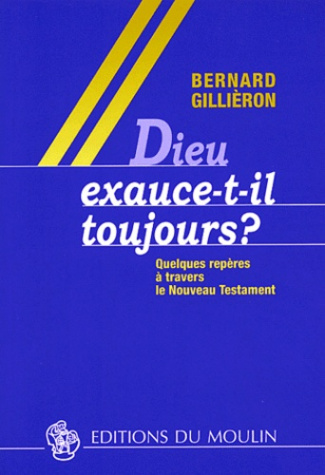 Dieu exauce-t-il toujours ? Quelques repères à travers le Nouveau Testament