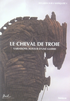 Le cheval de Troie. Variations autour d'une guerre