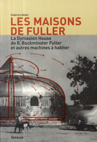 Les maisons de Fuller. La Dymaxion House de R. Buckminster Fuller et autres machines à habiter