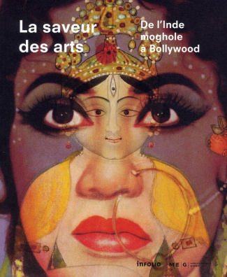 La saveur des arts. De l'Inde moghole à Bollywood