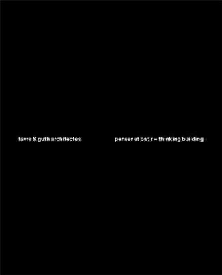 Favre & Guth architectes. Penser et bâtir, Edition bilingue français-anglais