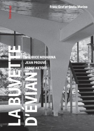 La buvette d'Evian. Maurice Novarina, Jean Prouvé, Serge Ketoff - 1955-2018