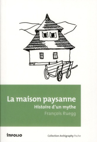 La maison paysanne. Histoire d'un mythe