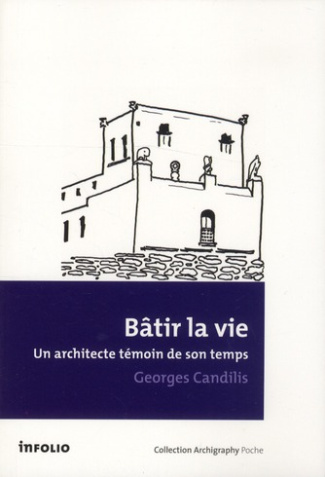 Bâtir la vie. Un architecte témoin de son temps