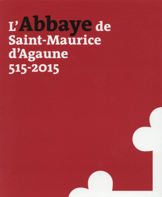 L'abbaye de Saint-Maurice d'Agaune (515-2015). 2 volumes : Volume 1, Histoire et archéologie ; Volum