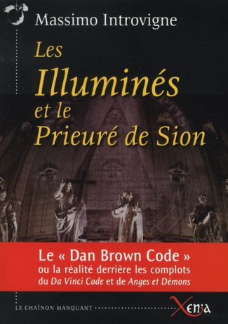 Les Illuminés et le Prieuré de Sion. La réalité derrière les complots du Da Vinci Code et de Anges e