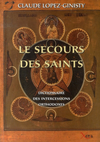 Le secours des saints. Dictionnaire des intercessions orthodoxes