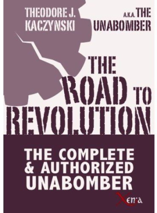 THE ROAD TO REVOLUTION - THE COMPLETE AND AUTHORIZED UNABOMBER