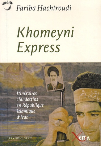 Khomeyni Express. Itinéraires clandestins en République islamique d'Iran