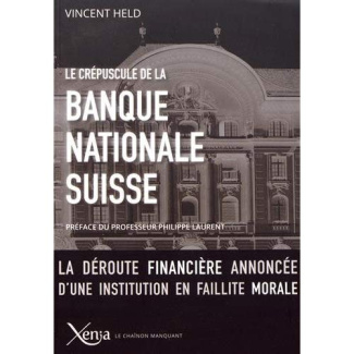 Le crépuscule de la Banque nationale suisse. La déroute financière annoncée d'une institution en fai