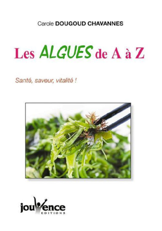 Les algues de A à Z. Avec 50 recettes faciles et savoureuses !