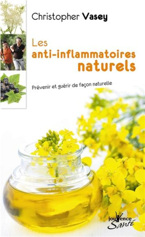Les anti-inflammatoires naturels. Prévenir et guérir de façon naturelle