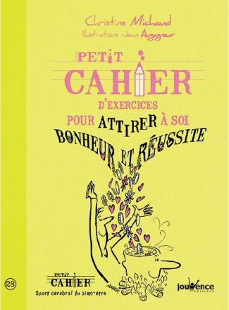 Petit cahier d'exercices pour attirer à soi bonheur et réussite