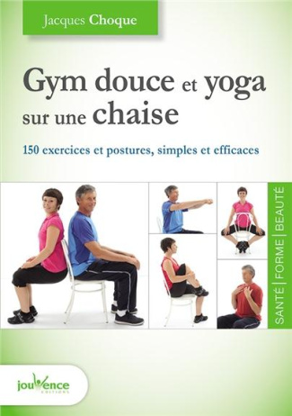 Gym douce et yoga sur une chaise. 150 exercices et postures, simples et efficaces