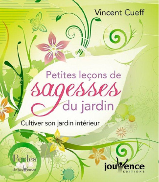 Petites leçons de sagesse du jardin. Cultiver son jardin intérieur