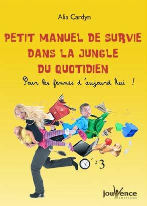 Petit manuel de survie dans la jungle du quotidien pour les femmes d'aujourd'hui !