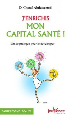 J'enrichis mon capital-santé . Guide pratique pour cultiver sa santé et son bien-être