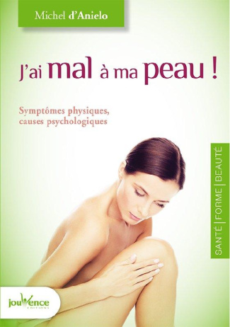 J'ai mal à ma peau ! Symptômes physiques, causes psychologiques