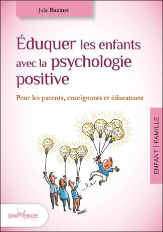 Eduquer les enfants avec la psychologie positive. Pour les parents, enseignants et éducateurs