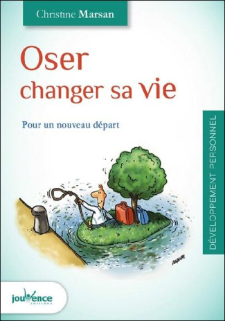 Oser changer sa vie. Pour un nouveau départ !