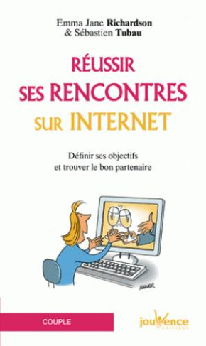 Réussir ses rencontres sur internet. Définir ses objectifs et trouver le bon partenaire