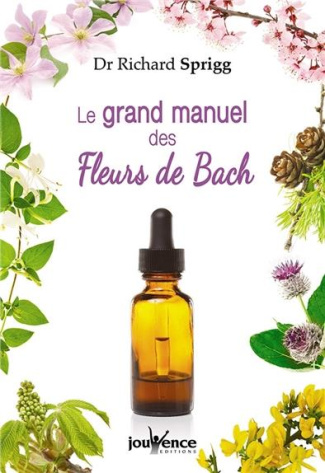 Le Grand Manuel des Fleurs de Bach. A l'usage de tous : prescripteurs et utlisateurs