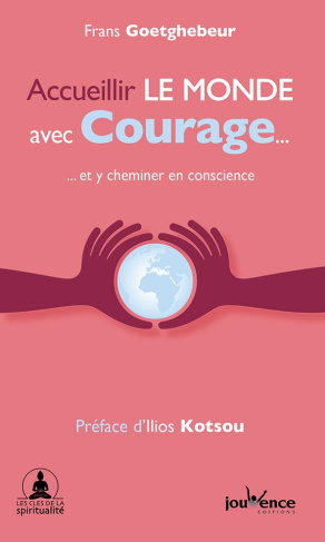 Accueillir le monde avec courage... et y cheminer en conscience