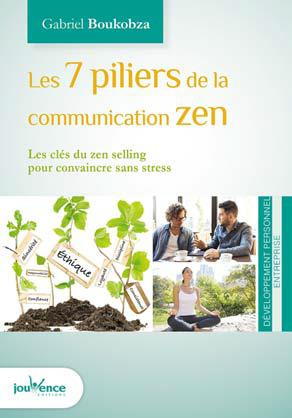 Les 7 piliers de la communication zen. Les clés du zen selling pour convaincre sans stress