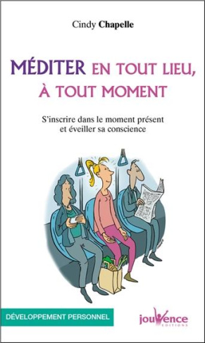 Méditer en tout lieu, à tout moment. S'inscrire dans le moment présent et éveiller sa conscience