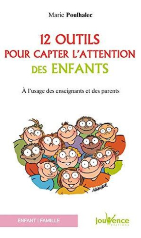 12 outils pour capter l'attention des enfants. A l'usage des enseignants et des parents